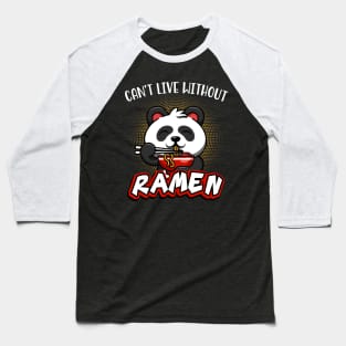 Can't Live Without Ramen Noodles Cute Panda Soup Baseball T-Shirt